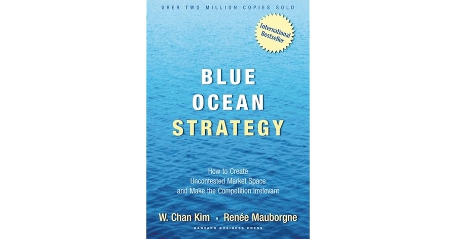 Blue Ocean Strategy: How to Create Uncontested Market Space and Make Competition Irrelevant