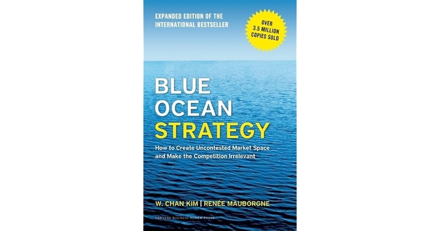 Blue Ocean Strategy: How to Create Uncontested Market Space and Make Competition Irrelevant